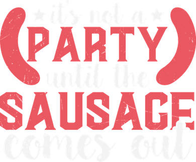 It's Not A Party Until The Sausage Comes Out Shirt For Men, Women And Family Tumbler