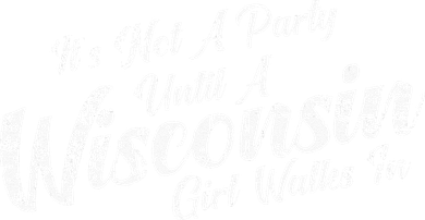 Its Not A Party Until A Wisconsin Girl Walks In Toddler T-Shirt
