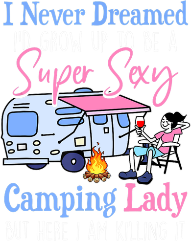 I Never Dreamed I'd Grow Up Super Sexy Camping Lady Camper T Toddler Long Sleeve