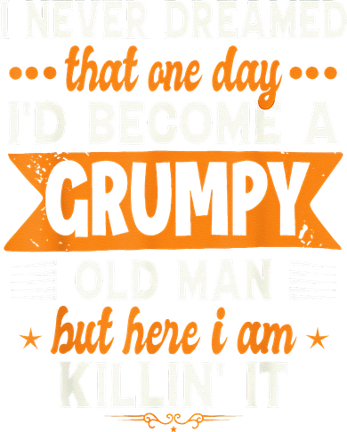 I Never Dreamed I'd Become A Grumpy Old Man Tumbler