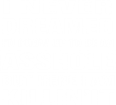 I Never Dreamed I'd Grow Up To Be An Asshole Funny Great Gift Ornament