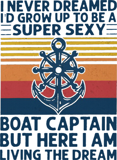 I Never Dreamed I'd Grow Up To Be A Super Sexy Boat Captain  Baby Bodysuit