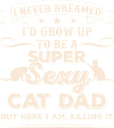 I Never Dreamed I'd Grow Up To Be A Super Sexy Cat Dad Tank Top