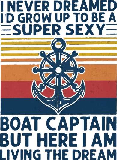 I Never Dreamed ID Grow Up To Be A Super Sexy Boat Captain Women's Hoodie