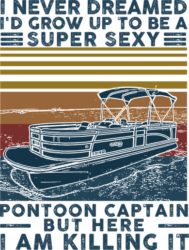 I Never Dreamed I'd Grow Up To Be A Super Sexy Pontoon Captain Mousepad