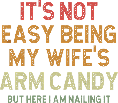 It's Not Easy Being My Wife's Arm Candy Hat