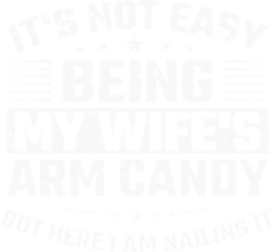 Its Not Easy Being My Wifes Arm Candy Here I Am Nailing It Tumbler