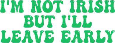 IM Not Irish But ILl Leave Early Kids Long Sleeve Shirt