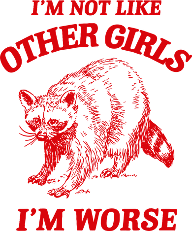 IM Not Like Other Girl IM Worse Possum Raccoon Button