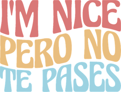 IM Nice Pero No Te Pases Funny Anglospanish Saying Button