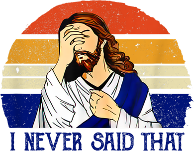 I Never Said That Funny Christian Humor Jesus God Lover Button