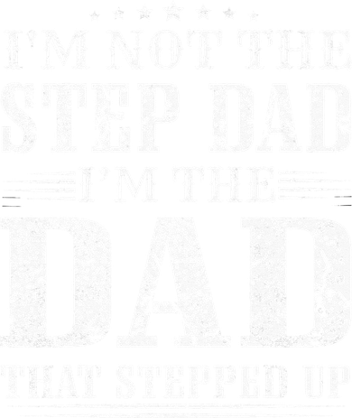 Im Not The Step Dad Im The Dad That Stepped Up Father 11oz C Handle Ceramic Mug
