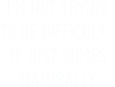 I'm Not Trying To Be Difficult It Just Comes Naturally Tote Bag