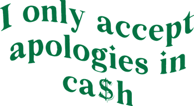 I Only Accept Apologies In Cash Hat