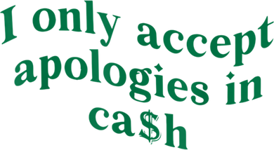 I Only Accept Apologies In Cash Hat