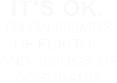 ItS Ok IM On 500mg Of Fukitol And 300mgs Gosukadik Toddler Long Sleeve