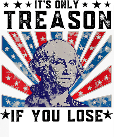 ItS Only Treason If You Lose Funny 4th Of July Kids T-Shirt