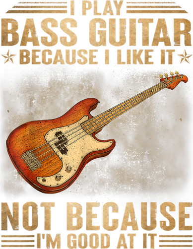 I Play Bass Guitar Because I Like It Not Because I'm Good At Women's T-Shirt