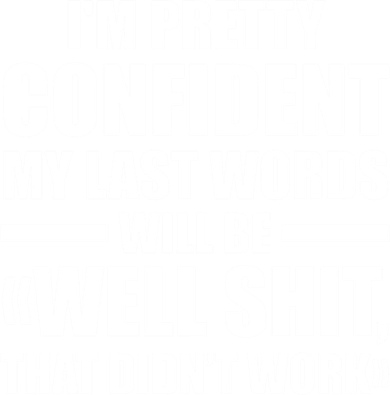 I'm Pretty Confident My Last Words Will Be Well Didn’t Work Cool Gift Baby Bodysuit