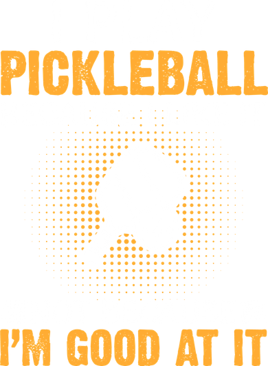 I Play Pickleball Because I Like It Not I'm Good At It Gift Player Toddler Long Sleeve