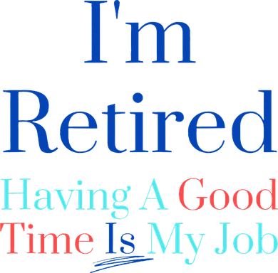 IM Retired And Having A Good Time Is My Job Hat