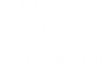 Don't Let the IDIOTS Ruin Your Day Kids Sweatshirt