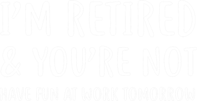 I'm Retired And You're Not Have Fun At Work Doggie Tank