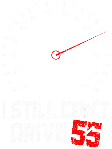 I Still CanT Drive 55 Driving Speed Limit Violation Joke Button