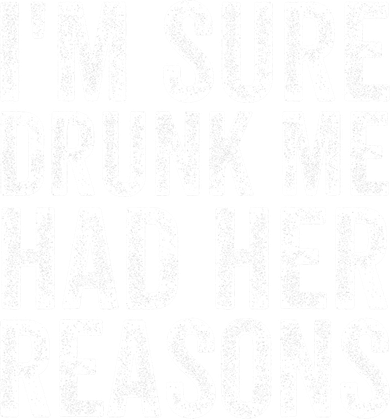 I'm Sure Drunk Me Had Her Reasons Funny Drinking Saying Toddler Long Sleeve