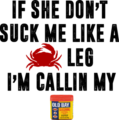 If She Don't Suck Me Like A Crab Leg I'm Calling My Old Bay Coffee Mug