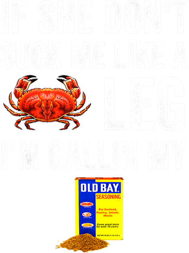 If She Don't Suck Me Like A Crab Leg I'm Calling My Kids T-Shirt