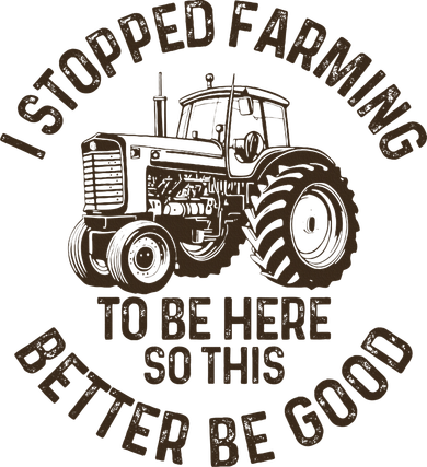 I Stopped Farming To Be Here This Better Be Good farming Kids T-Shirt