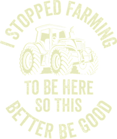 I Stopped Farming To Be Here So This Better Be Good Kids T-Shirt
