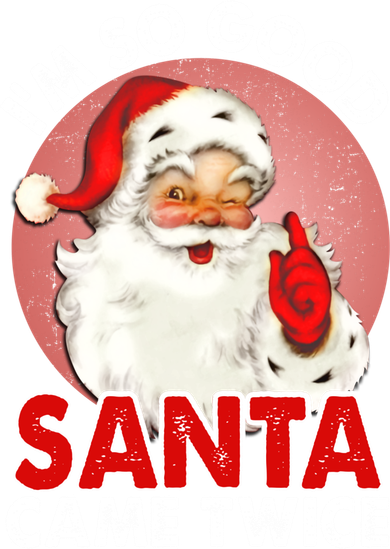 IM So Good Santa Came Twice Naughty Innocent Proven Guilty Gift Women's Sweatshirt