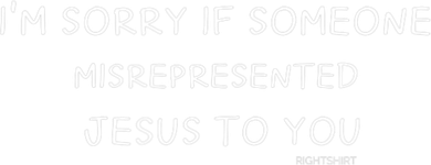 I'm Sorry If Someone Misrepresented Jesus To You. Apologies Women's Long Sleeve Shirt