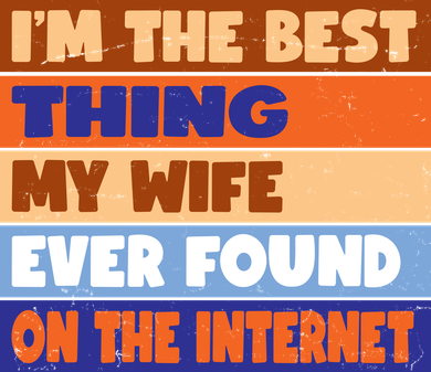 I'm The Best Thing My Wife Ever Found On The Internet Funny Doggie Tank