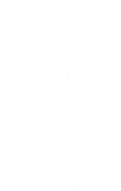 I Tried To Be Normal Once Worst Two Minutes Kids T-Shirt