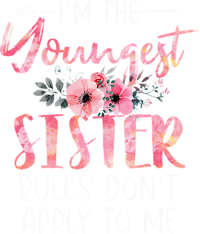 I'm The Youngest Sister Rules Don't Apply To Me Floral Cute Coffee Mug