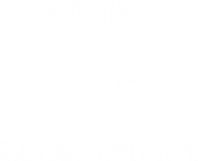 I'm The Youngest Sister Rules Not Apply To Me Funny Gift Women's Sweatshirt
