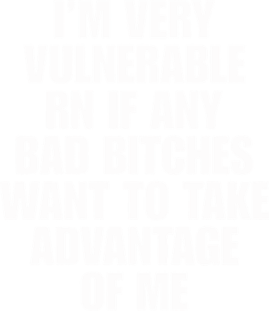 I’m Very Vulnerable Rn If Any Bad Bitches Want To Take Advantage Of Me Hat