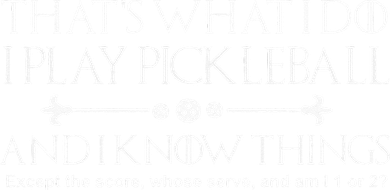 It's What I Do I Play Pickleball and I Know Things Except Doggie Tank