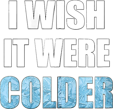 I Wish It Were Colder Funny Ice Cold Snowy Weather Toddler T-Shirt