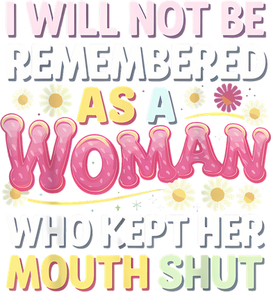 I Will Not Be Remembered As A Woman Who Kept Her Mouth Shut Kids Sweatshirt