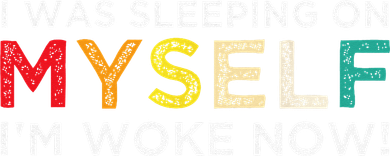I Was Sleeping On Myself I'm Woke Now Tank Top