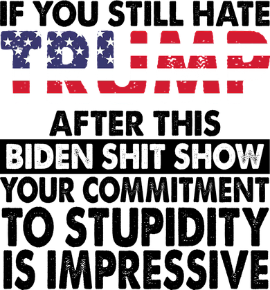 If You Still Hate Trump After This Biden Shit Show Funny Politcal Kids T-Shirt
