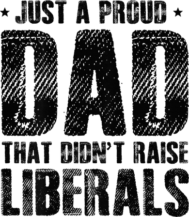 Just A Proud Dad That DidnT Raise Liberals Fun Coaster