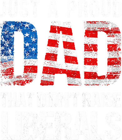 Just A Proud Dad That Didn T Raise Liberals 4th Of July Hat