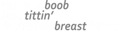 You're A Boob Just Tittin You're My Breast Friend Bucket Hat