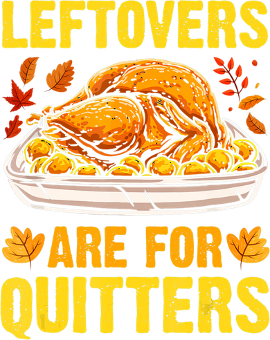 Leftovers Are For Quitters Thanksgiving Turkey Dinner Toddler T-Shirt