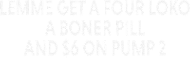 Lemme Get A Four Loko A Boner Pill And $6 On Pump 2 Beanie